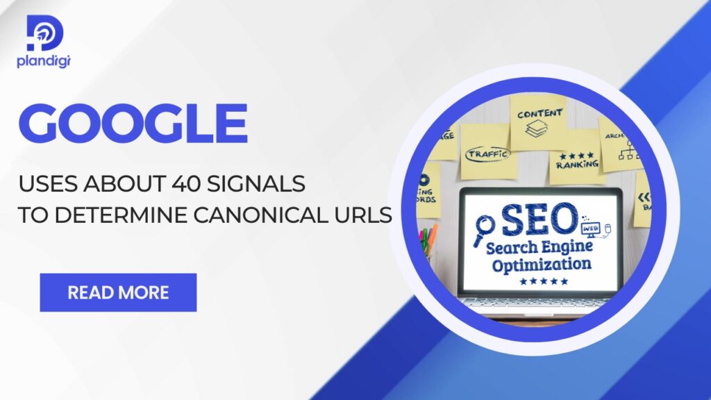 Google uses About 40 Signals to Determine Canonical URLs
