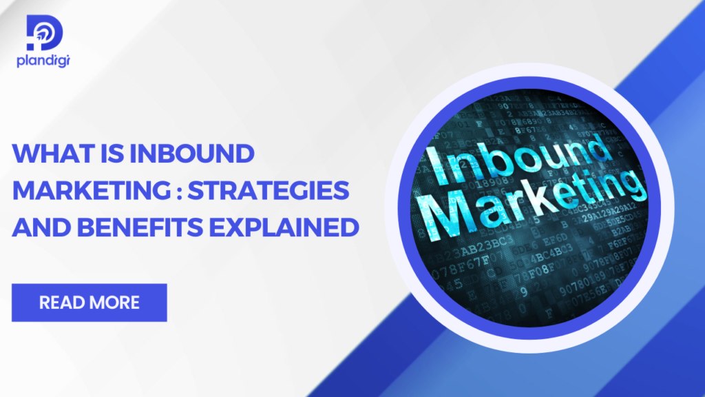 What is Inbound Marketing: Strategies & Benefits Explained
