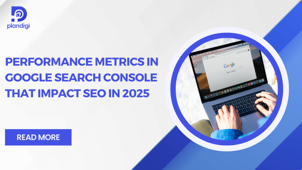 Performance Metrics in Google Search Console That Impact SEO in 2025