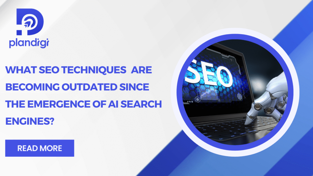 What SEO Techniques Are Becoming Outdated Since the Emergence of AI Search Engines?