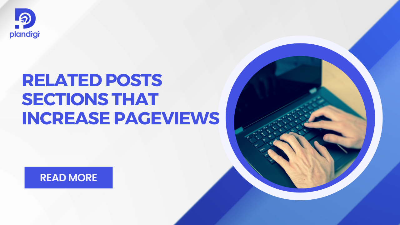 Related Posts Sections That Increase Pageviews | Plandigi