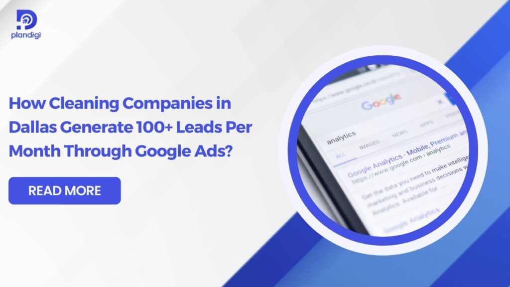 Cleaning Company Google Ads Dallas: 100+ Leads